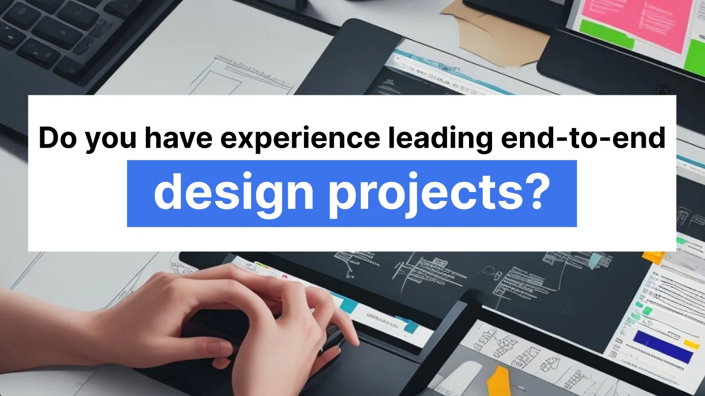 Do you have experience leading end-to-end design projects?