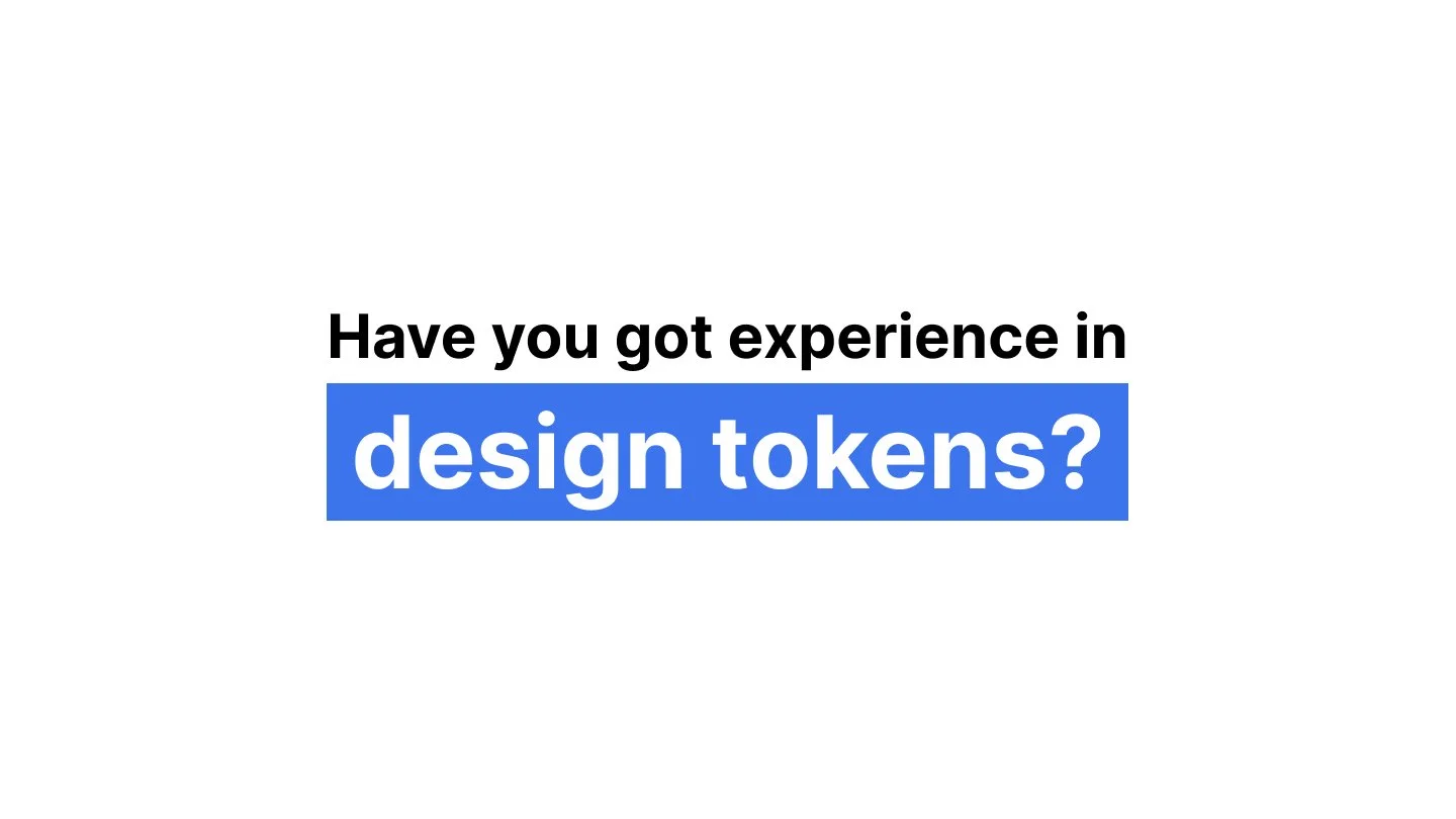 Have you got experience in design tokens?